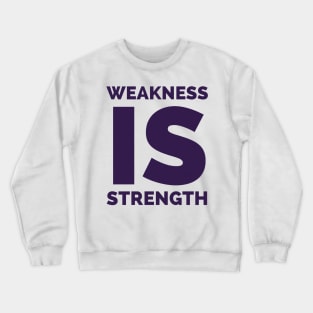 Weakness is strength Crewneck Sweatshirt